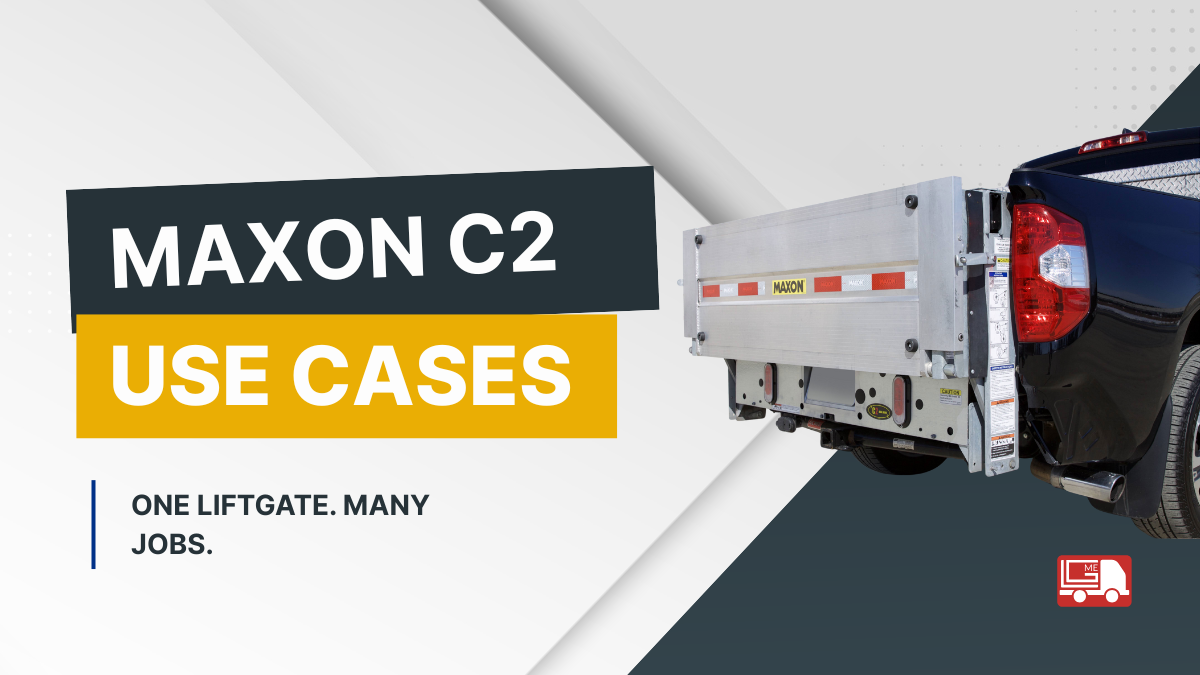 Top Use Cases Maxon’s C2 Pickup Liftgates