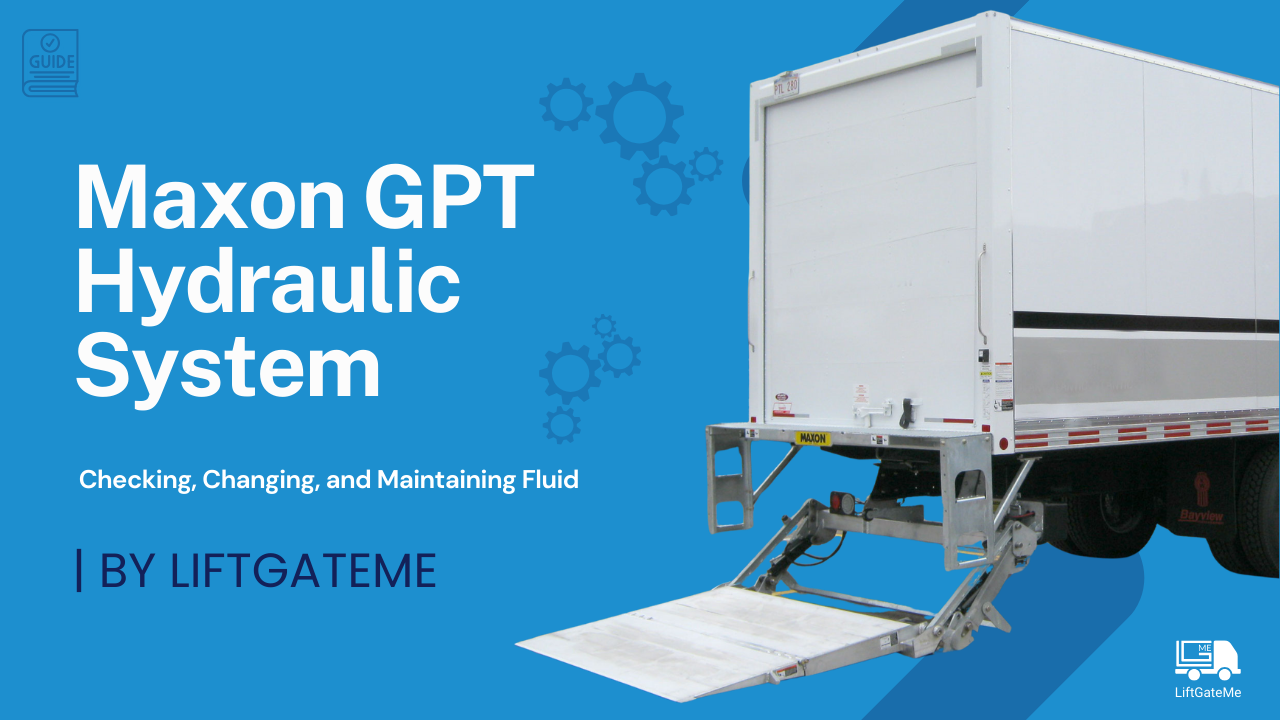 Maxon Liftgate GPT Hydraulic System: Essential Hydraulic Fluid Tips