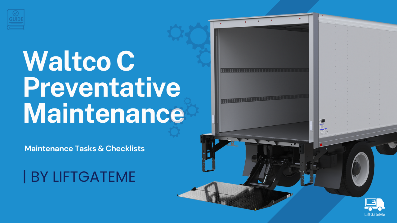 Waltco Liftgate C-Series Preventive Maintenance: What to Inspect Every 3,000 Cycles