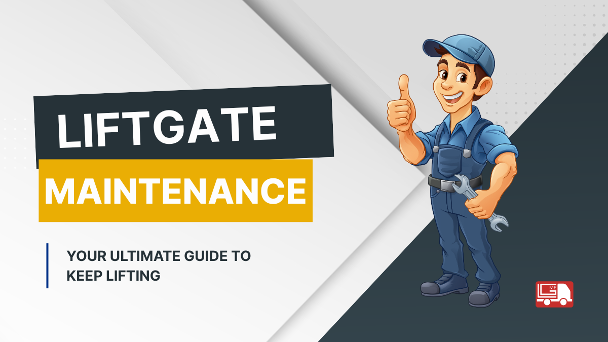 The Ultimate Guide to Liftgate Maintenance: Keeping Your Equipment Safe and Efficient