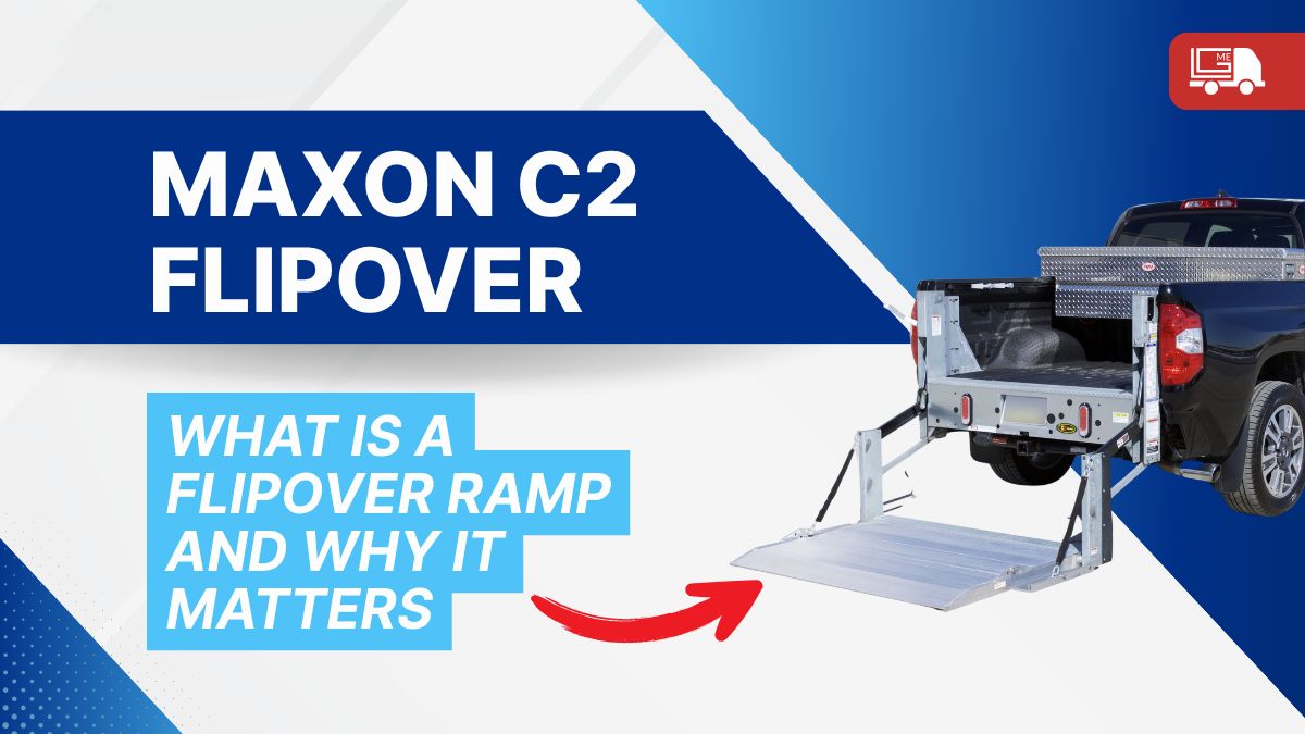 Pickup Truck Liftgate | Maxon C2 Flipover Ramps: When and Why to Use Them