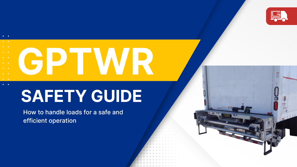 Maxon GPTWR Safety Guide: Load Handling Best Practices for a Tuck Under Liftgate