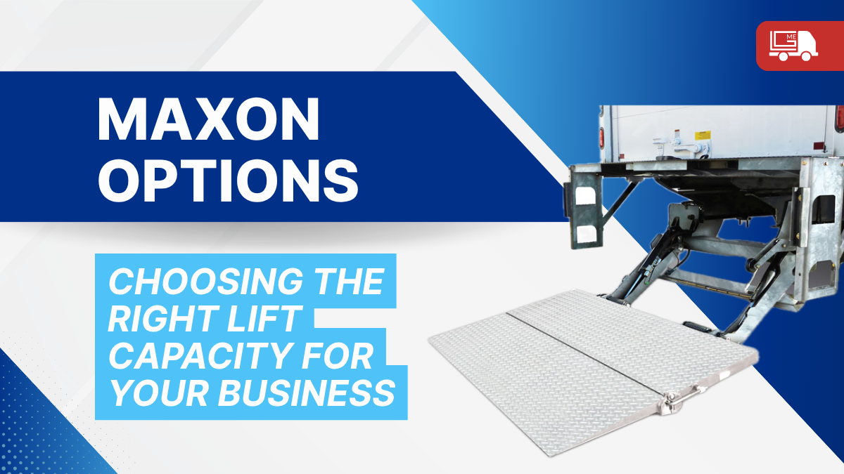 Maxon Liftgates Lift Capacity Options: Choosing the Right Solution for Your Needs